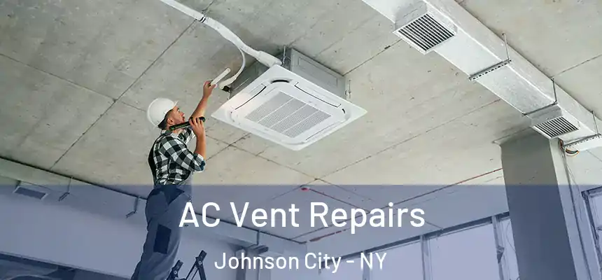 AC Vent Repairs Johnson City - NY