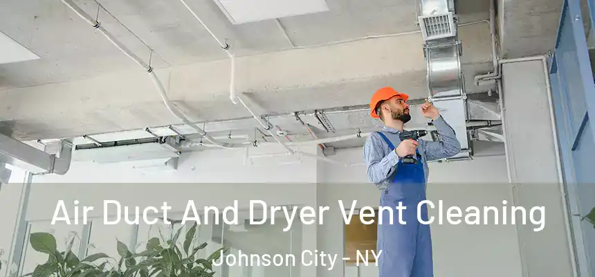 Air Duct And Dryer Vent Cleaning Johnson City - NY