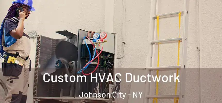  Custom HVAC Ductwork Johnson City - NY