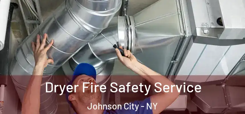  Dryer Fire Safety Service Johnson City - NY