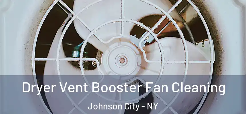  Dryer Vent Booster Fan Cleaning Johnson City - NY