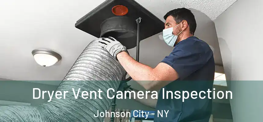 Dryer Vent Camera Inspection Johnson City - NY