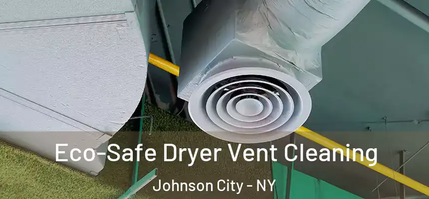  Eco-Safe Dryer Vent Cleaning Johnson City - NY
