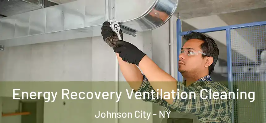 Energy Recovery Ventilation Cleaning Johnson City - NY