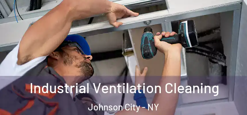 Industrial Ventilation Cleaning Johnson City - NY