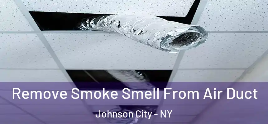 Remove Smoke Smell From Air Duct Johnson City - NY