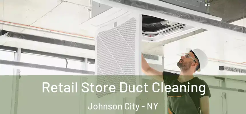  Retail Store Duct Cleaning Johnson City - NY