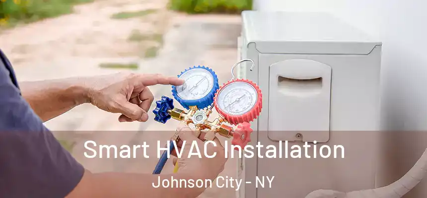  Smart HVAC Installation Johnson City - NY