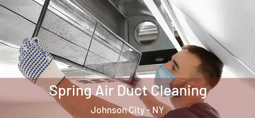  Spring Air Duct Cleaning Johnson City - NY