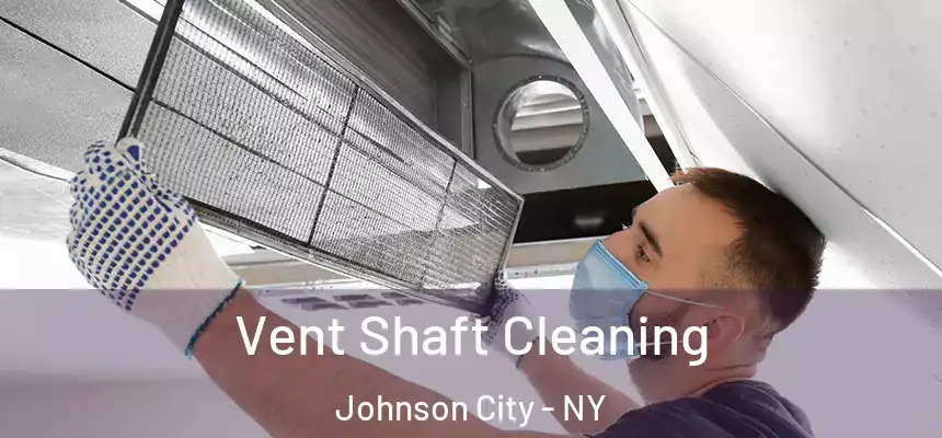 Vent Shaft Cleaning Johnson City - NY